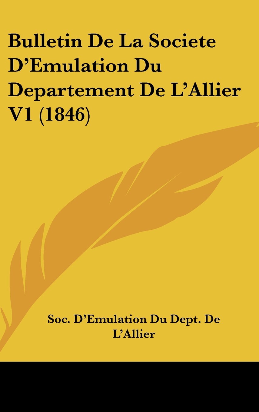 Bulletin De La Societe D'Emulation Du Departement De L'Allier V1 (1846) Books