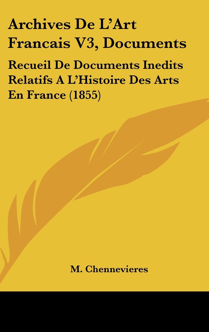 Archives De L'Art Francais V3, Documents: Recueil De Documents Inedits Relatifs A L'Histoire Des Arts En France (1855) Books