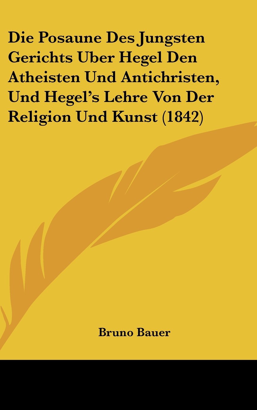 Die Posaune Des Jungsten Gerichts Uber Hegel Den Atheisten Und Antichristen, Und Hegel's Lehre Von Der Religion Und Kunst (1842) Books