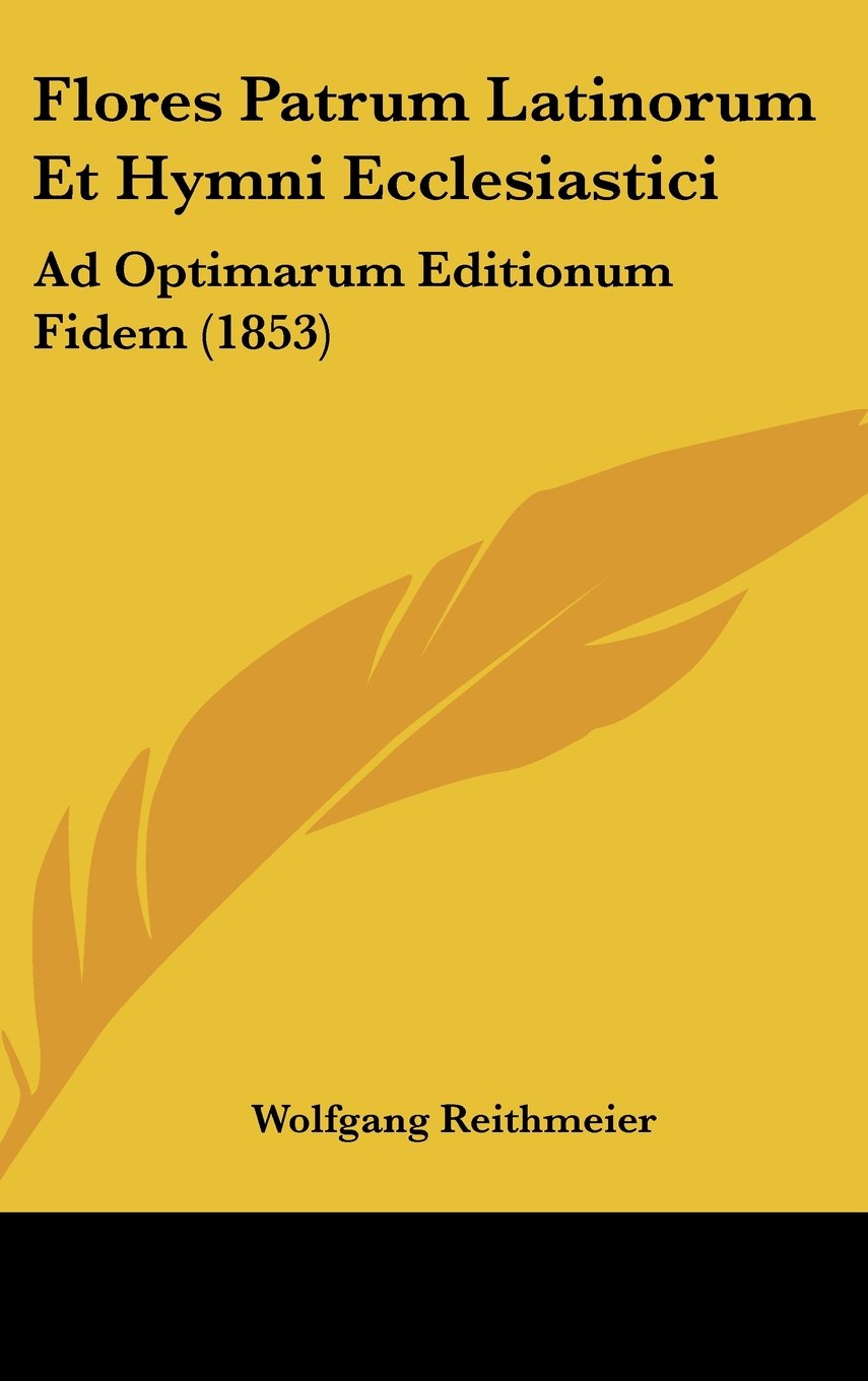 Flores Patrum Latinorum Et Hymni Ecclesiastici: Ad Optimarum Editionum Fidem (1853) Books
