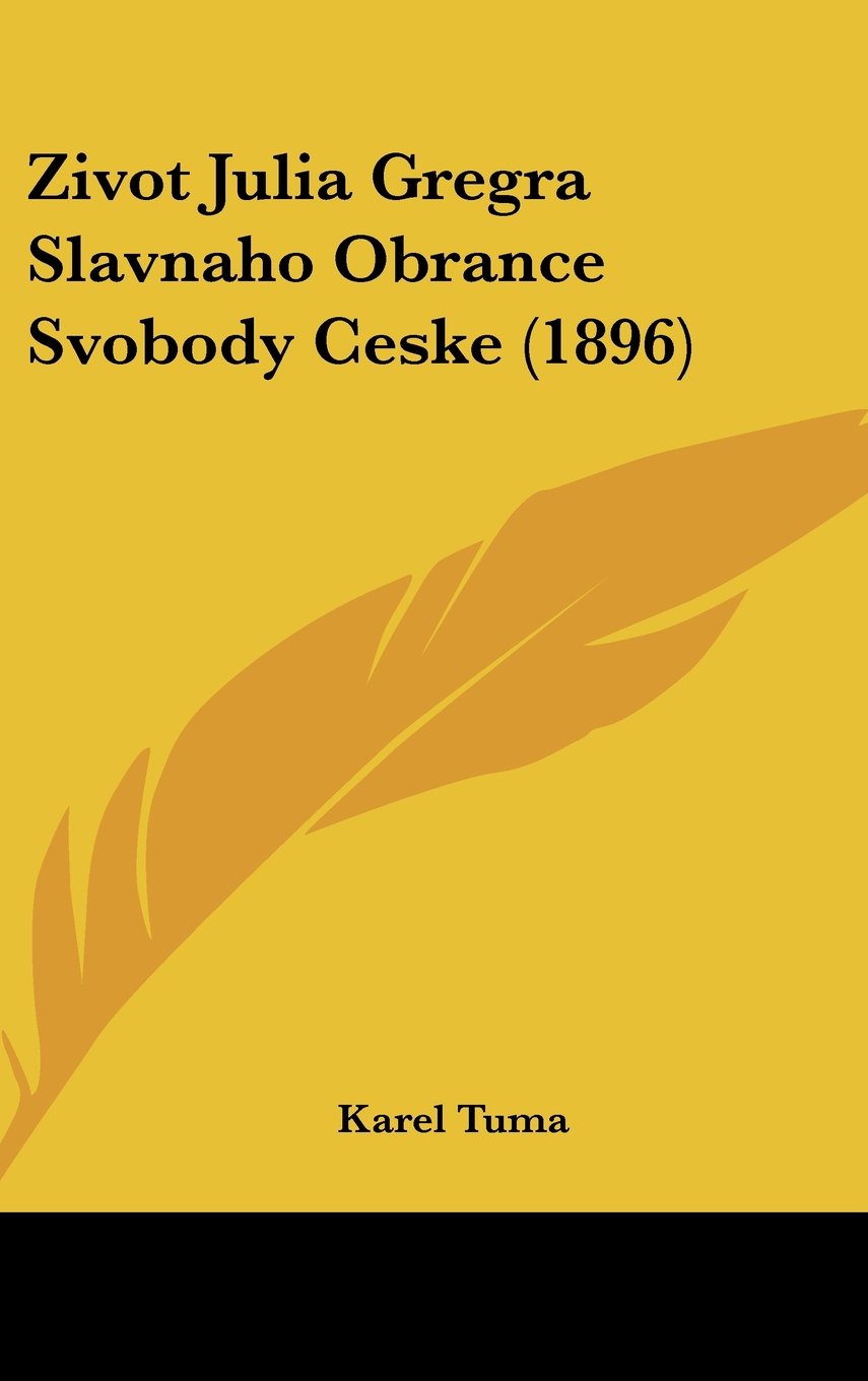 Zivot Julia Gregra Slavnaho Obrance Svobody Ceske (1896) Books