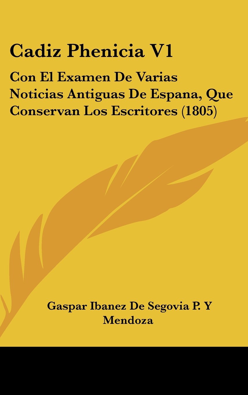 Cadiz Phenicia V1: Con El Examen De Varias Noticias Antiguas De Espana, Que Conservan Los Escritores (1805) Books