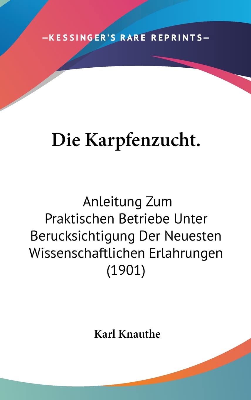 Die Karpfenzucht.: Anleitung Zum Praktischen Betriebe Unter Berucksichtigung Der Neuesten Wissenschaftlichen Erlahrungen (1901) Business, Finance & Career