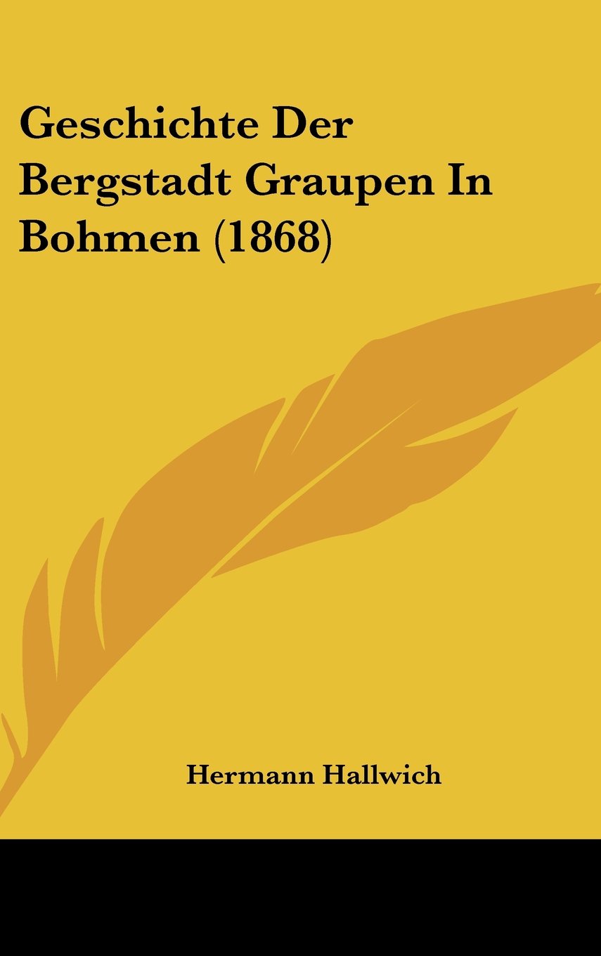 Geschichte Der Bergstadt Graupen In Bohmen (1868) Books