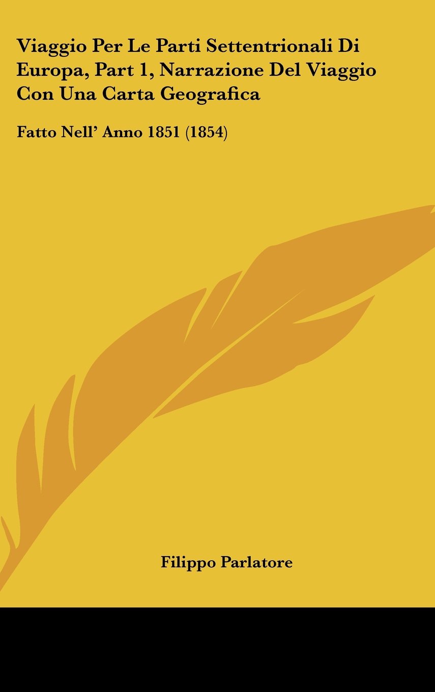 Viaggio Per Le Parti Settentrionali Di Europa, Part 1, Narrazione Del Viaggio Con Una Carta Geografica: Fatto Nell' Anno 1851 (1854) Books