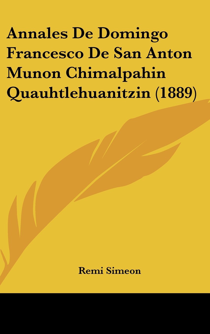 Annales De Domingo Francesco De San Anton Munon Chimalpahin Quauhtlehuanitzin (1889) Books
