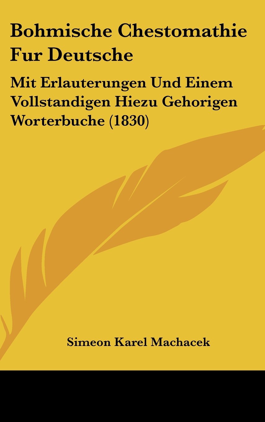 Bohmische Chestomathie Fur Deutsche: Mit Erlauterungen Und Einem Vollstandigen Hiezu Gehorigen Worterbuche (1830) Contemporary literature Books