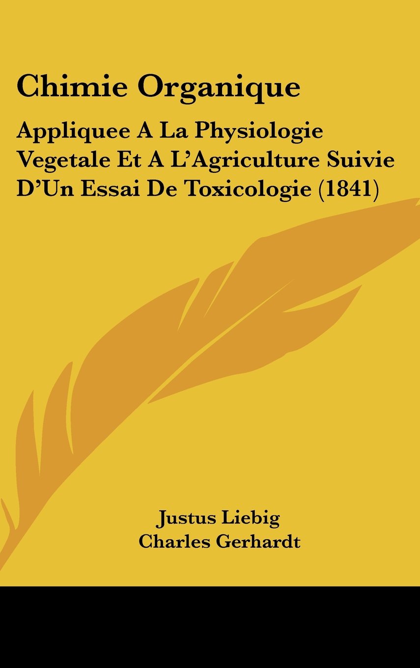 Chimie Organique: Appliquee A La Physiologie Vegetale Et A L'Agriculture Suivie D'Un Essai De Toxicologie (1841) Contemporary literature Books