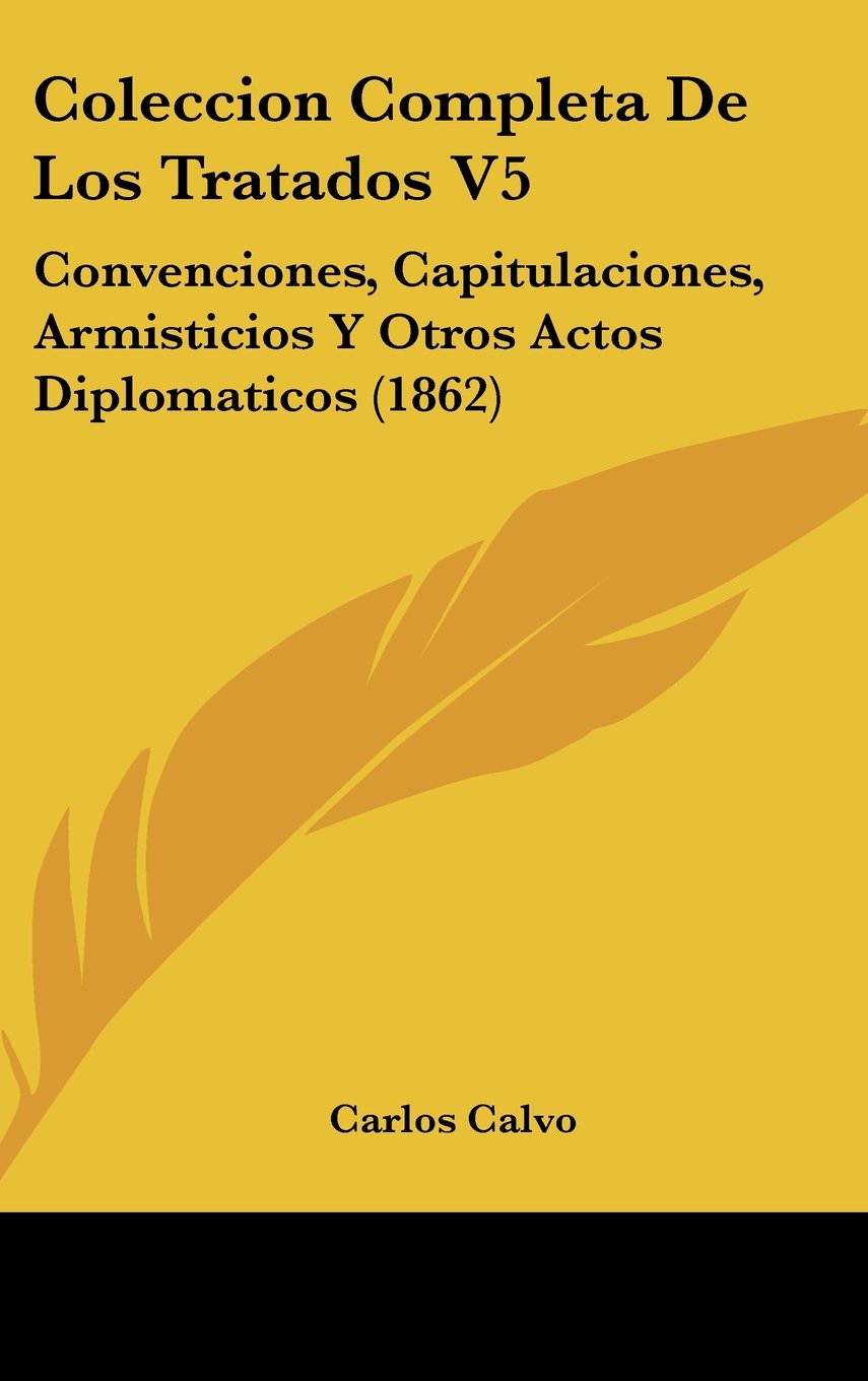 Coleccion Completa De Los Tratados V5: Convenciones, Capitulaciones, Armisticios Y Otros Actos Diplomaticos (1862) Books