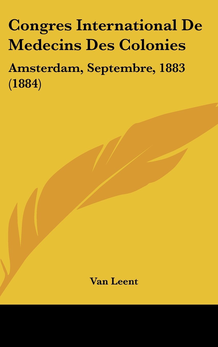 Congres International De Medecins Des Colonies: Amsterdam, Septembre, 1883 (1884) Contemporary literature