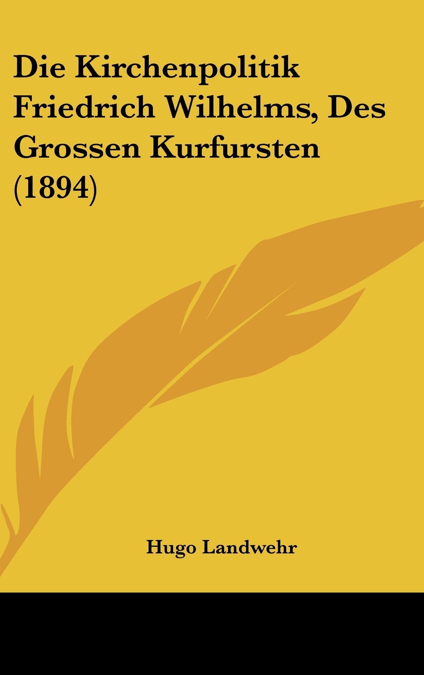 Die Kirchenpolitik Friedrich Wilhelms, Des Grossen Kurfursten (1894) Books