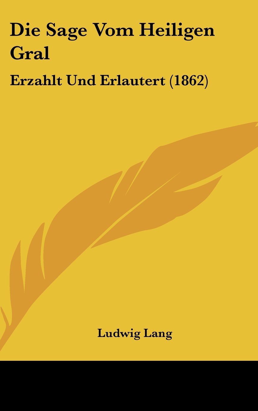 Die Sage Vom Heiligen Gral: Erzahlt Und Erlautert (1862) Books