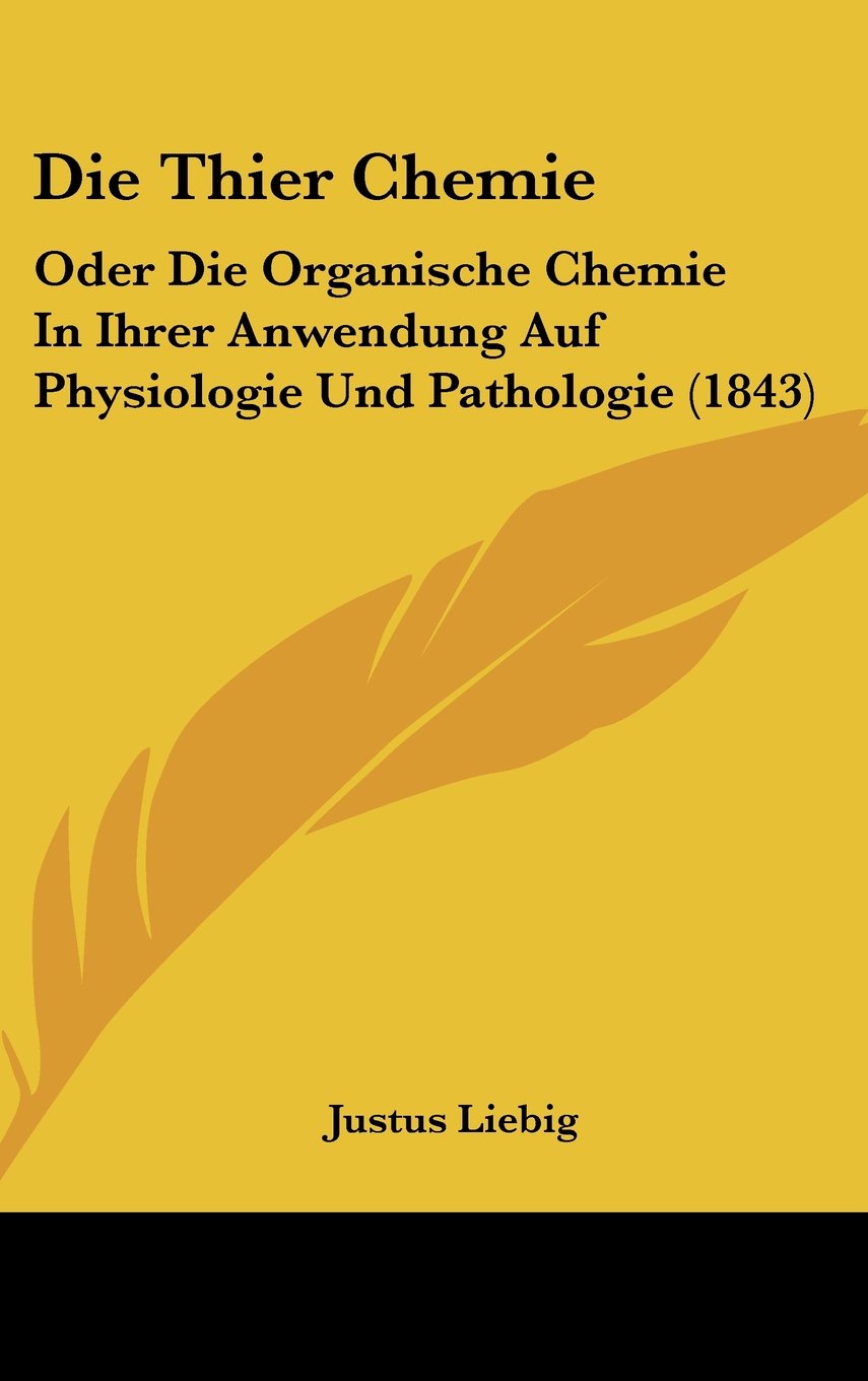 Die Thier Chemie: Oder Die Organische Chemie In Ihrer Anwendung Auf Physiologie Und Pathologie (1843) Contemporary literature