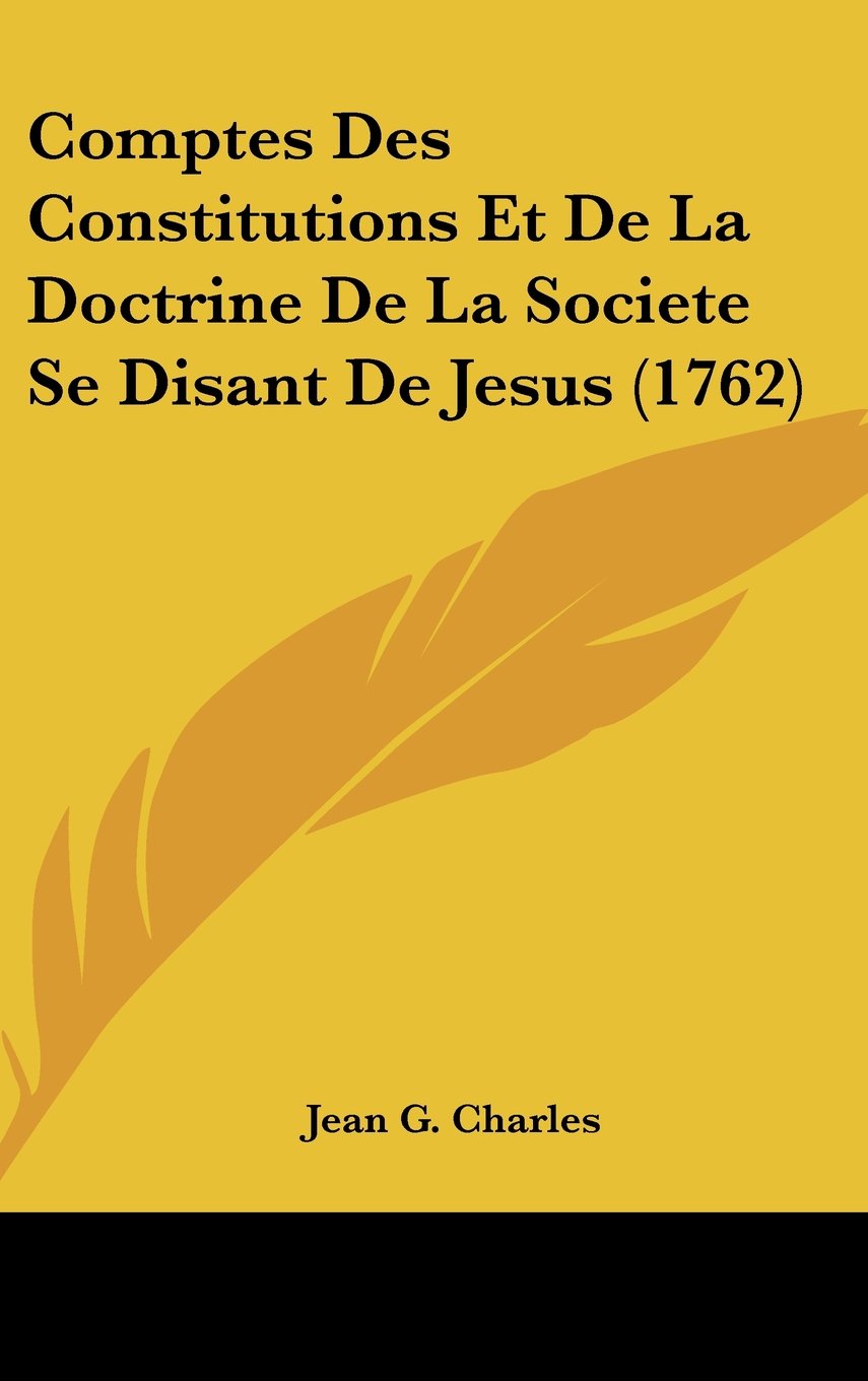 Comptes Des Constitutions Et De La Doctrine De La Societe Se Disant De Jesus (1762) Contemporary literature
