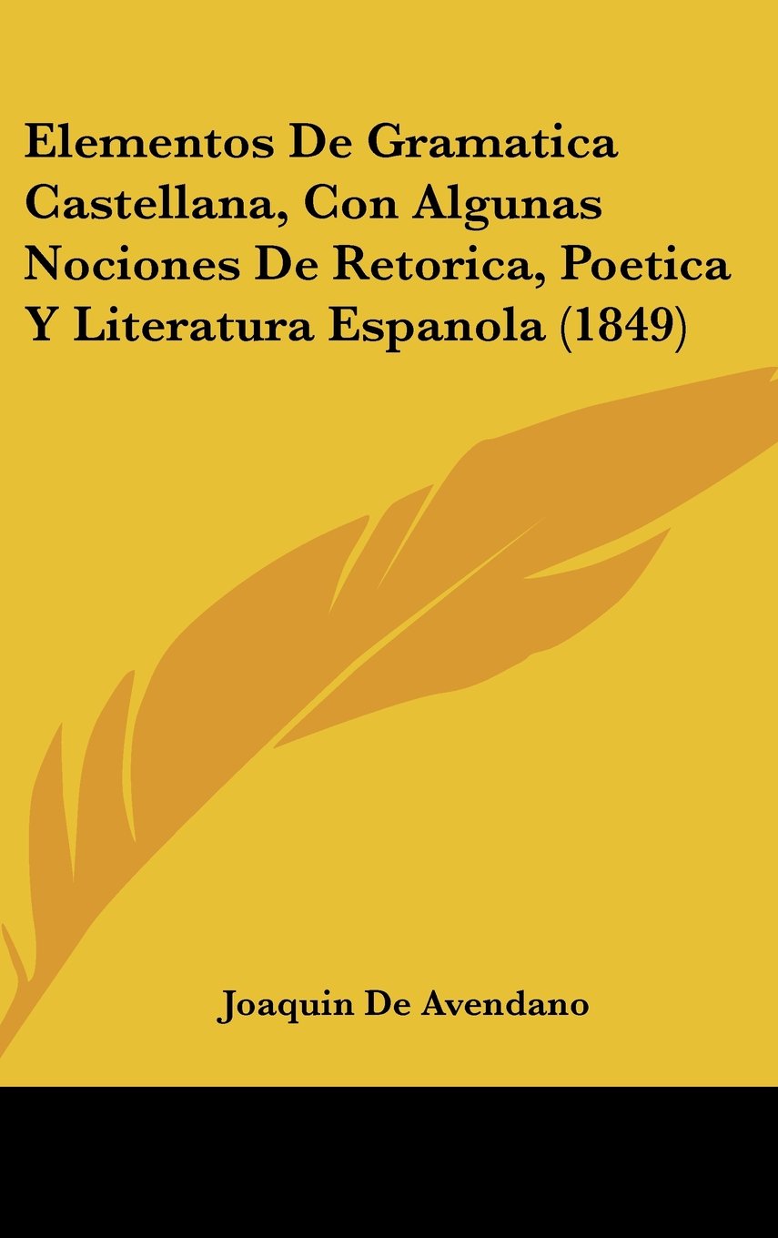 Elementos De Gramatica Castellana, Con Algunas Nociones De Retorica, Poetica Y Literatura Espanola (1849) Books