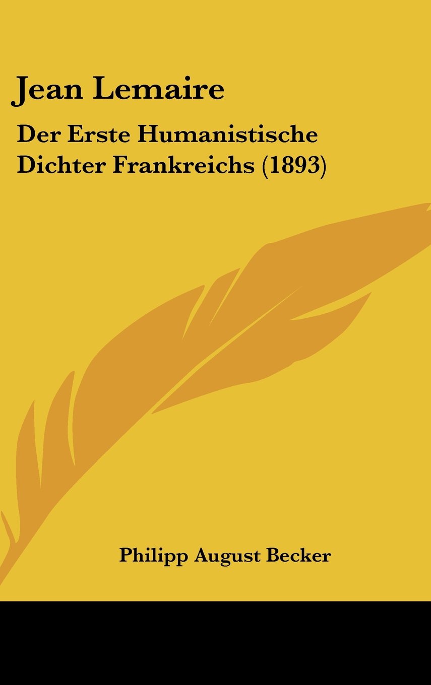 Jean Lemaire: Der Erste Humanistische Dichter Frankreichs (1893) Books