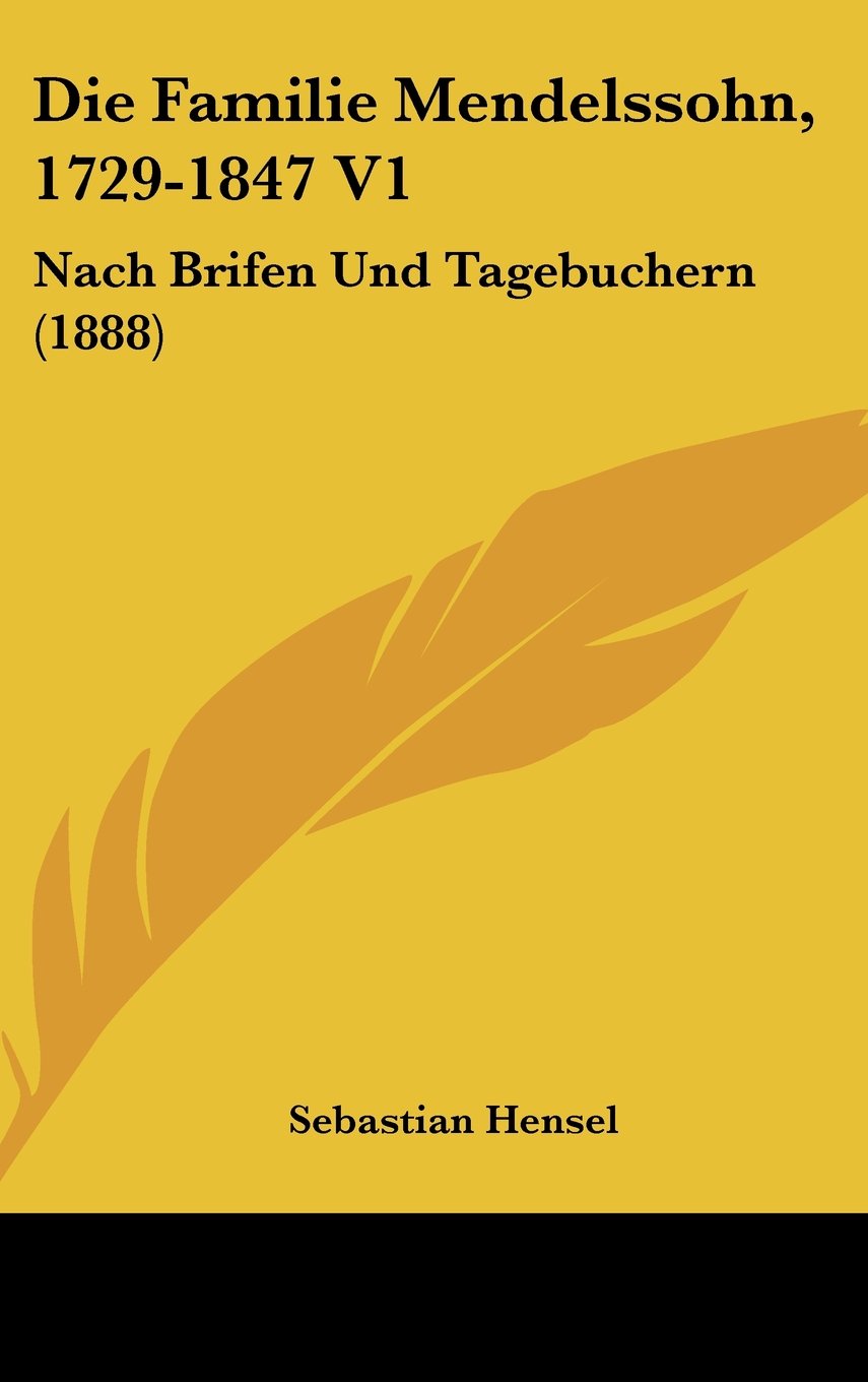 Die Familie Mendelssohn, 1729-1847 V1: Nach Brifen Und Tagebuchern (1888) Contemporary literature