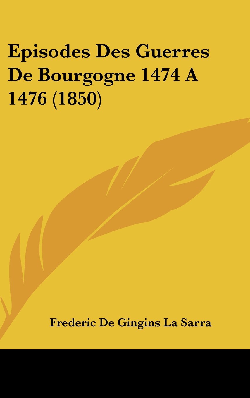 Episodes Des Guerres De Bourgogne 1474 A 1476 (1850) Contemporary literature