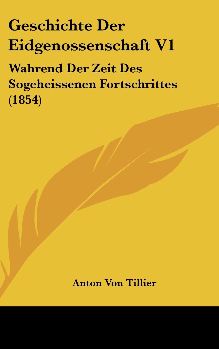 Geschichte Der Eidgenossenschaft V1: Wahrend Der Zeit Des Sogeheissenen Fortschrittes (1854) Contemporary literature
