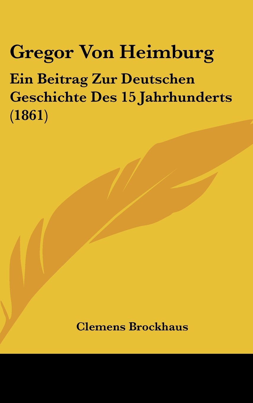 Gregor Von Heimburg: Ein Beitrag Zur Deutschen Geschichte Des 15 Jahrhunderts (1861) Books