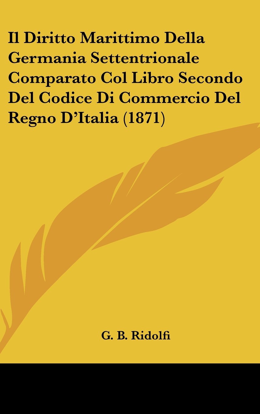Il Diritto Marittimo Della Germania Settentrionale Comparato Col Libro Secondo Del Codice Di Commercio Del Regno D'Italia (1871) Contemporary literature