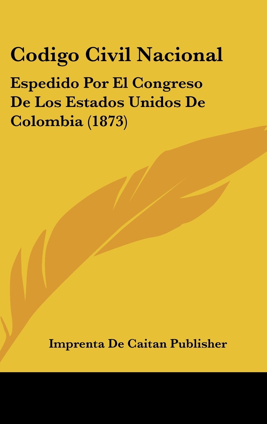 Codigo Civil Nacional: Espedido Por El Congreso De Los Estados Unidos De Colombia (1873) Contemporary literature Books