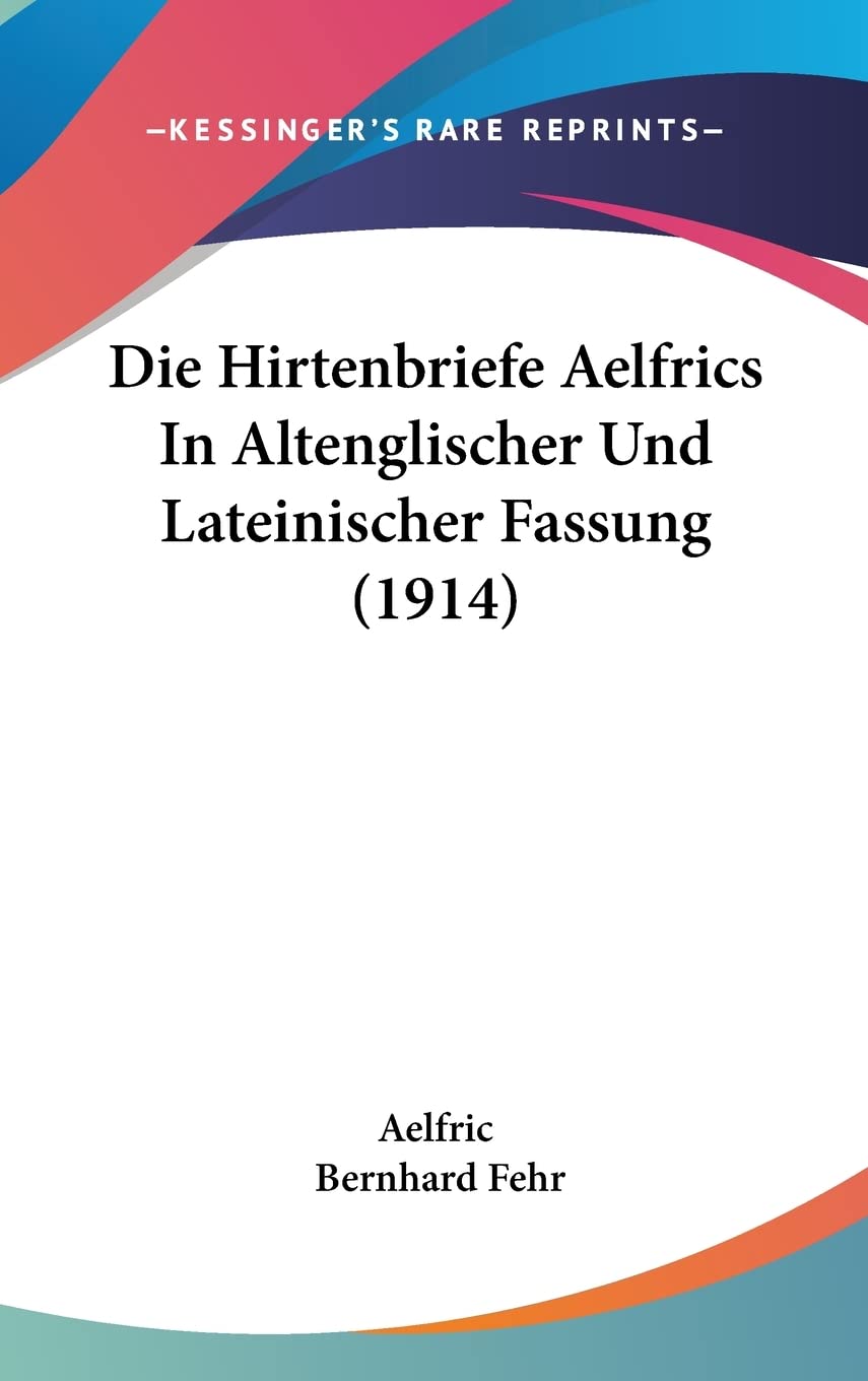 Die Hirtenbriefe Aelfrics in Altenglischer Und Lateinischer Fassung (1914) Contemporary literature