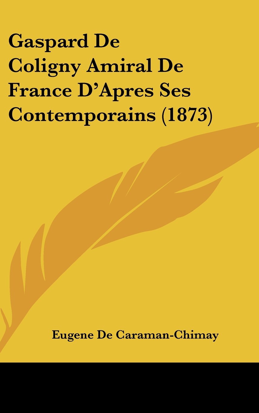 Gaspard De Coligny Amiral De France D'Apres Ses Contemporains (1873) Contemporary literature