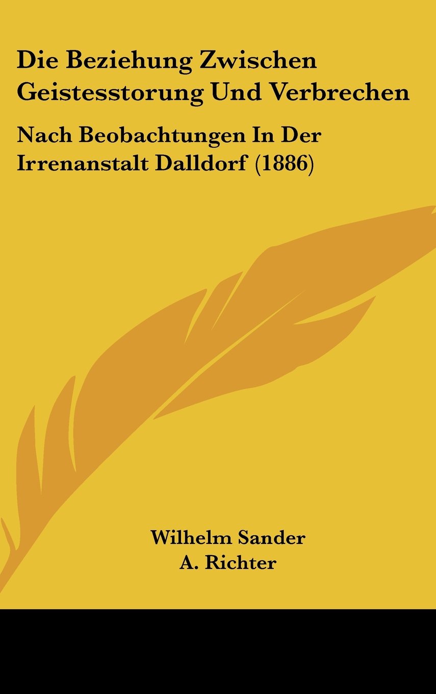Die Beziehung Zwischen Geistesstorung Und Verbrechen: Nach Beobachtungen In Der Irrenanstalt Dalldorf (1886) Books