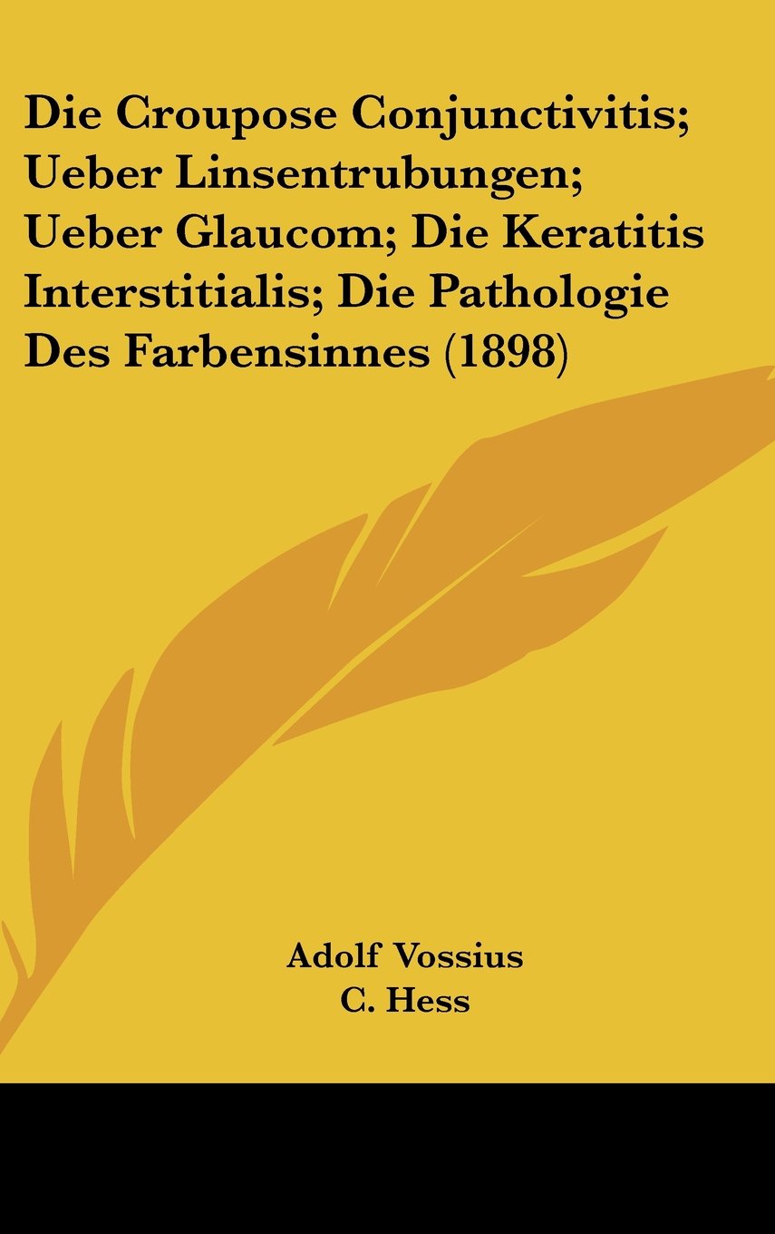 Die Croupose Conjunctivitis; Ueber Linsentrubungen; Ueber Glaucom; Die Keratitis Interstitialis; Die Pathologie Des Farbensinnes (1898) Books