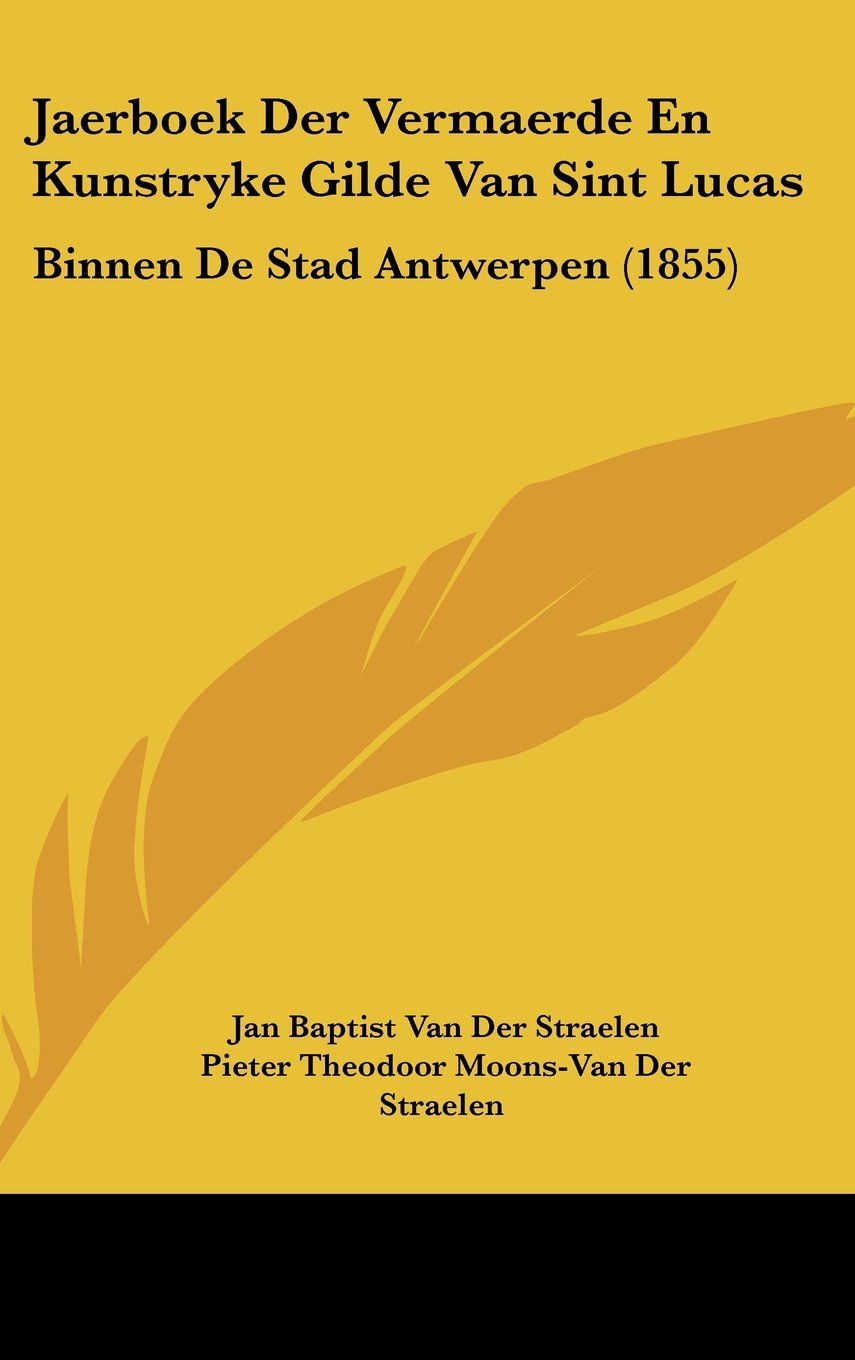 Jaerboek Der Vermaerde En Kunstryke Gilde Van Sint Lucas: Binnen De Stad Antwerpen (1855) Contemporary literature