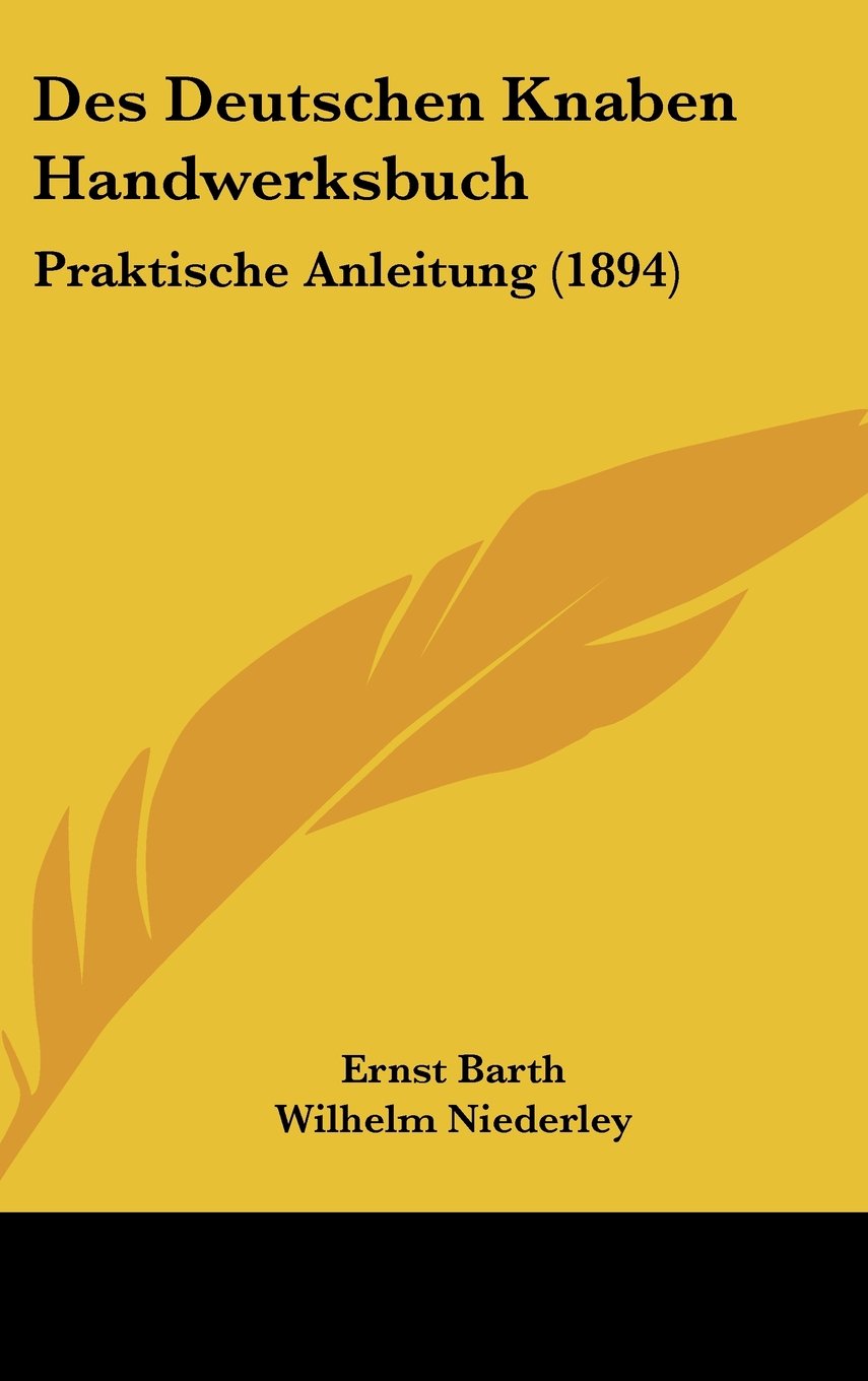 Des Deutschen Knaben Handwerksbuch: Praktische Anleitung (1894) Contemporary literature