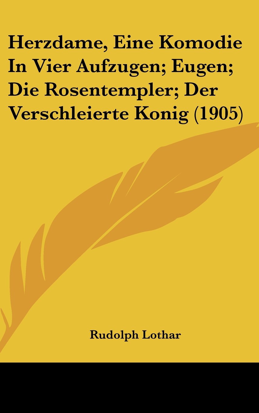 Herzdame, Eine Komodie In Vier Aufzugen; Eugen; Die Rosentempler; Der Verschleierte Konig (1905) Books