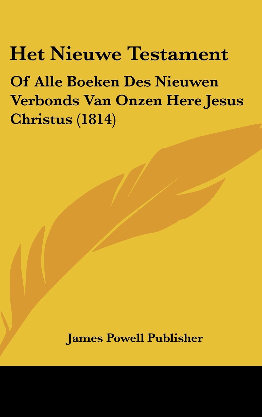 Het Nieuwe Testament: Of Alle Boeken Des Nieuwen Verbonds Van Onzen Here Jesus Christus (1814) Books
