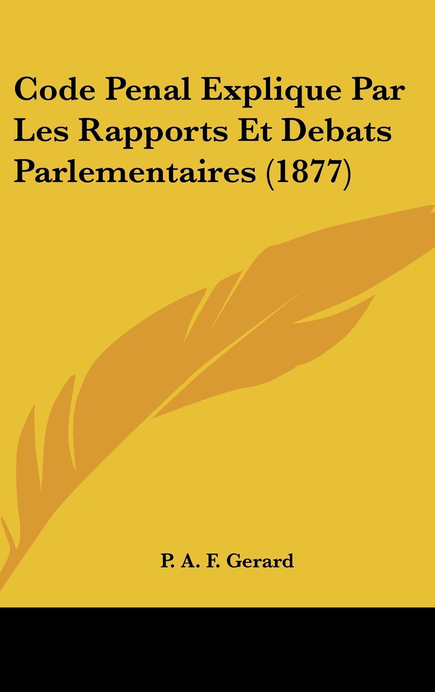 Code Penal Explique Par Les Rapports Et Debats Parlementaires (1877) Books