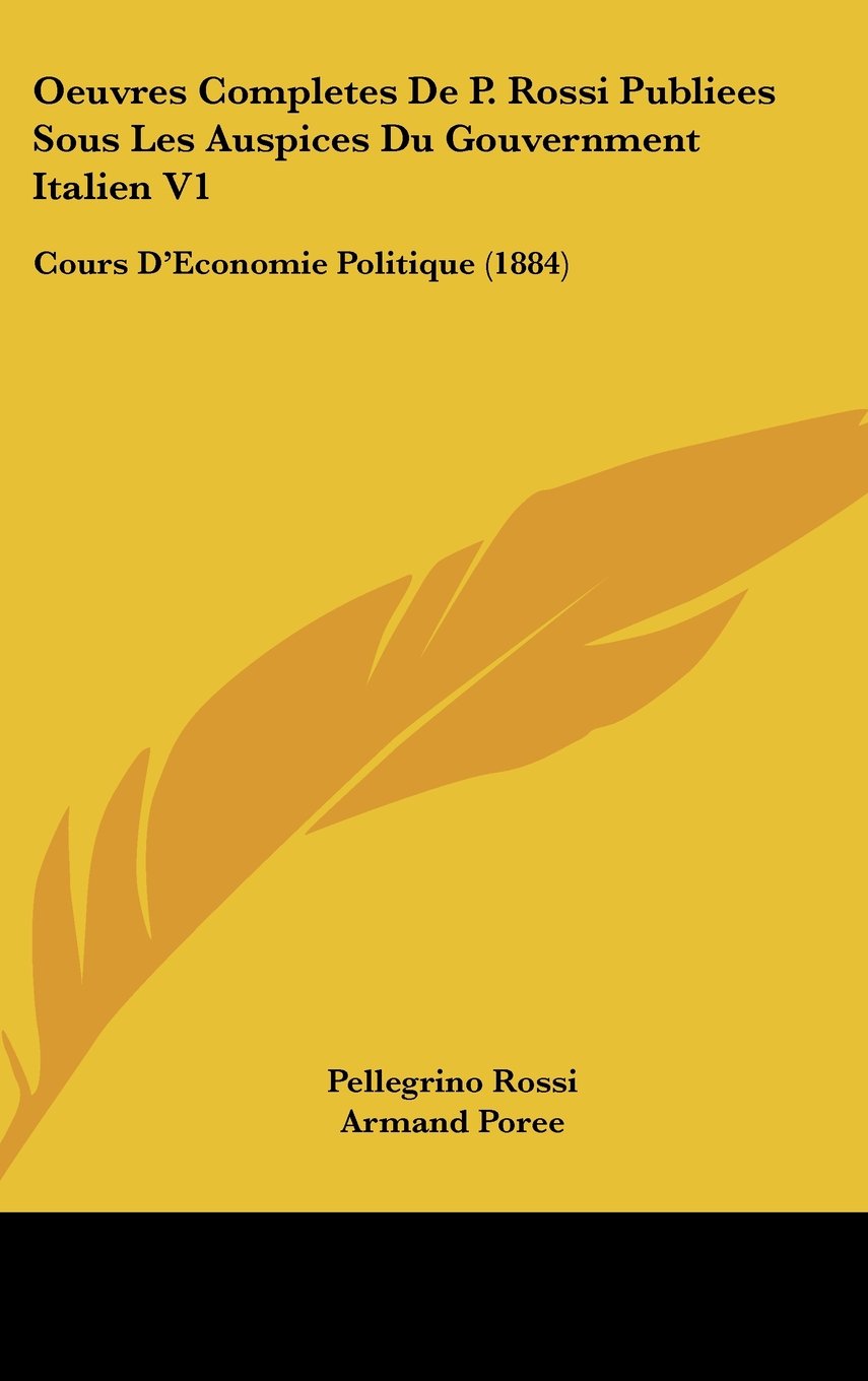 Oeuvres Completes De P. Rossi Publiees Sous Les Auspices Du Gouvernment Italien V1: Cours D'Economie Politique (1884) Contemporary literature Books