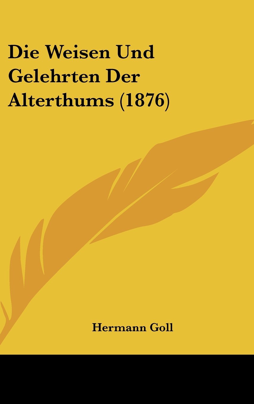 Die Weisen Und Gelehrten Der Alterthums (1876) Books