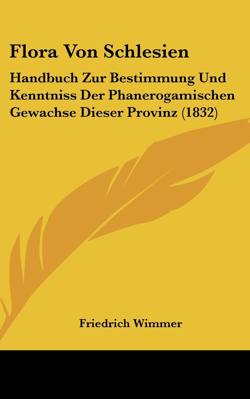 Flora Von Schlesien: Handbuch Zur Bestimmung Und Kenntniss Der Phanerogamischen Gewachse Dieser Provinz (1832) Books