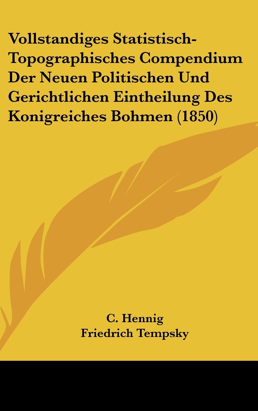 Vollstandiges Statistisch-Topographisches Compendium Der Neuen Politischen Und Gerichtlichen Eintheilung Des Konigreiches Bohmen (1850) Books
