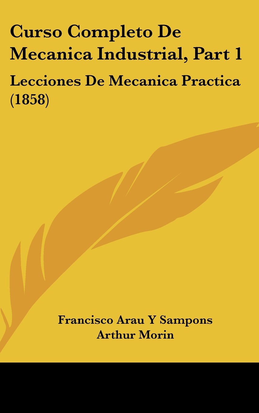 Curso Completo De Mecanica Industrial, Part 1: Lecciones De Mecanica Practica (1858) Books