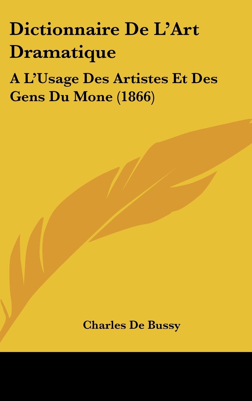 Dictionnaire De L'Art Dramatique: A L'Usage Des Artistes Et Des Gens Du Mone (1866) Books