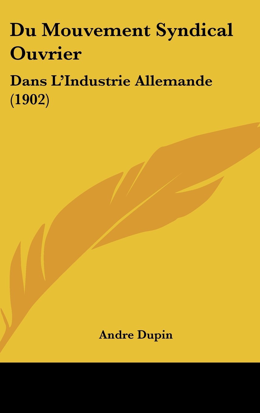 Du Mouvement Syndical Ouvrier: Dans L'Industrie Allemande (1902) Contemporary literature