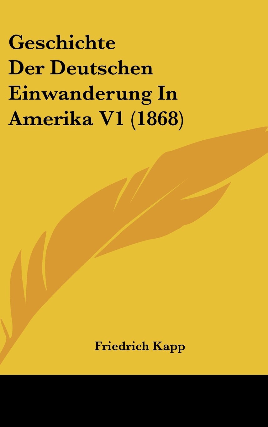 Geschichte Der Deutschen Einwanderung In Amerika V1 (1868) Books