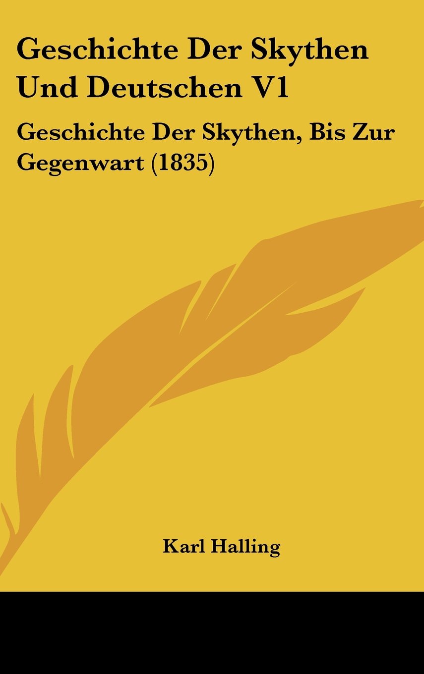 Geschichte Der Skythen Und Deutschen V1: Geschichte Der Skythen, Bis Zur Gegenwart (1835) Contemporary literature