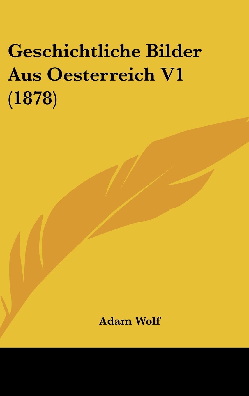 Geschichtliche Bilder Aus Oesterreich V1 (1878) Books