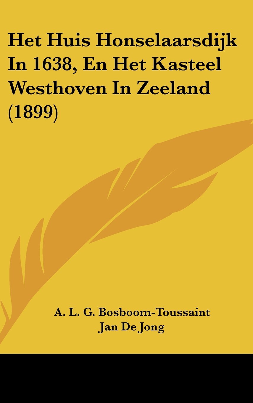 Het Huis Honselaarsdijk In 1638, En Het Kasteel Westhoven In Zeeland (1899) Books
