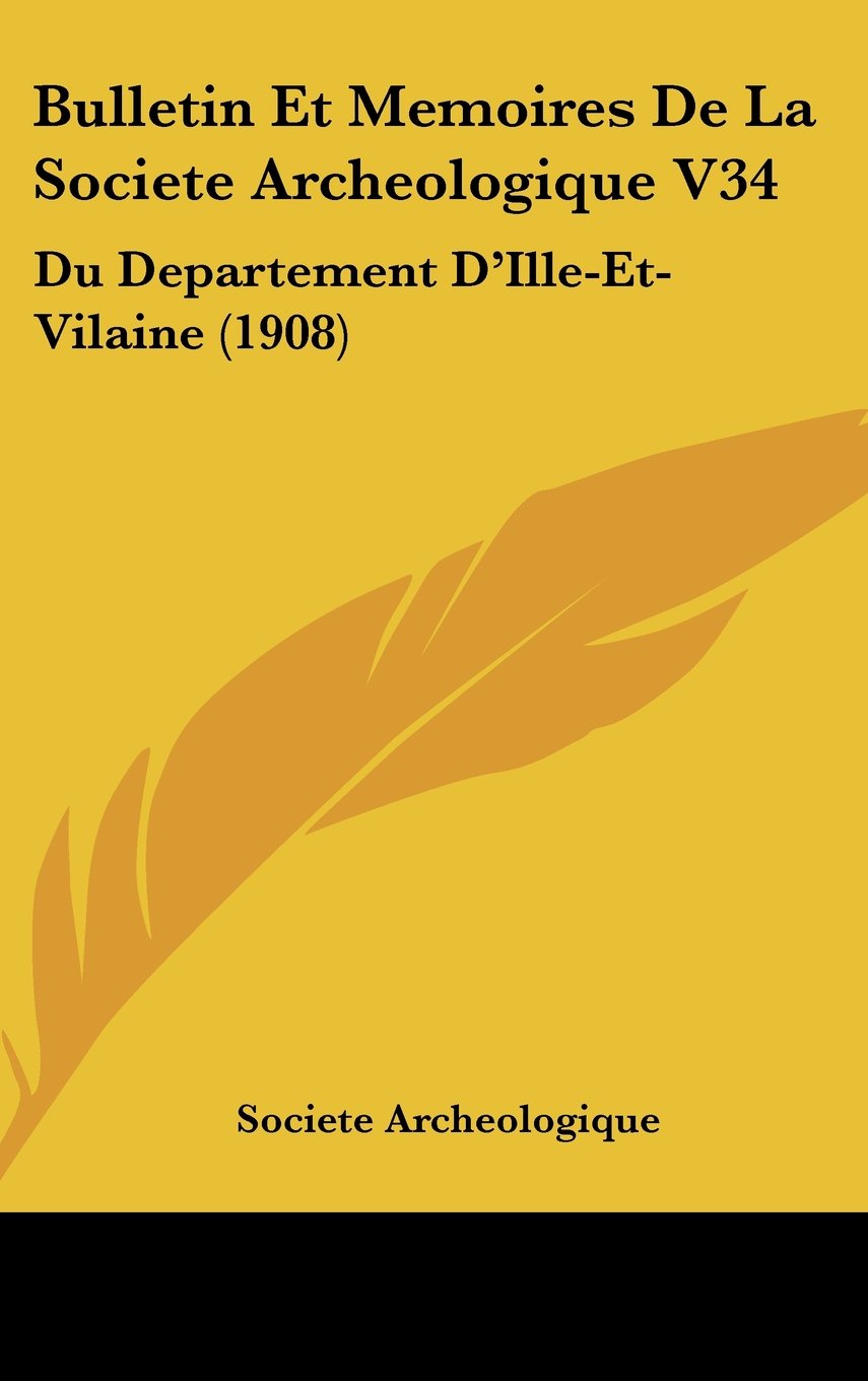 Bulletin Et Memoires De La Societe Archeologique V34: Du Departement D'Ille-Et-Vilaine (1908) Books