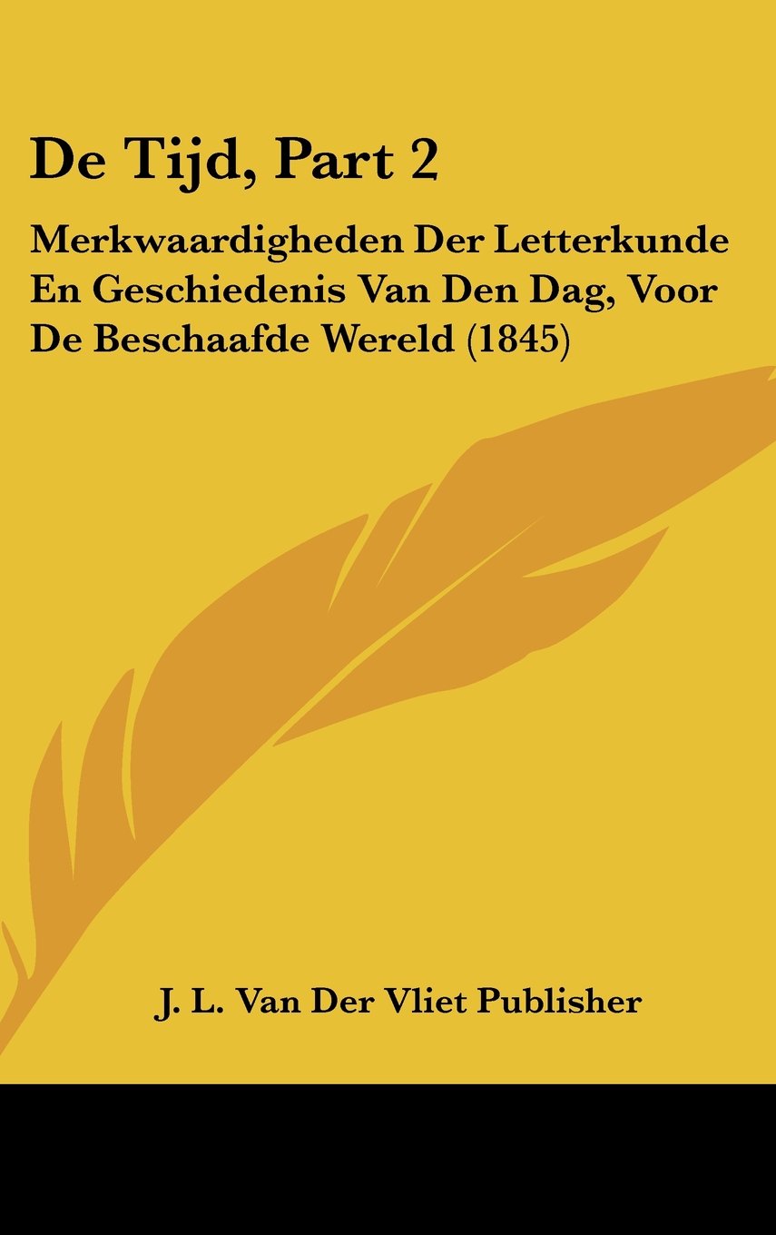De Tijd, Part 2: Merkwaardigheden Der Letterkunde En Geschiedenis Van Den Dag, Voor De Beschaafde Wereld (1845) Contemporary literature