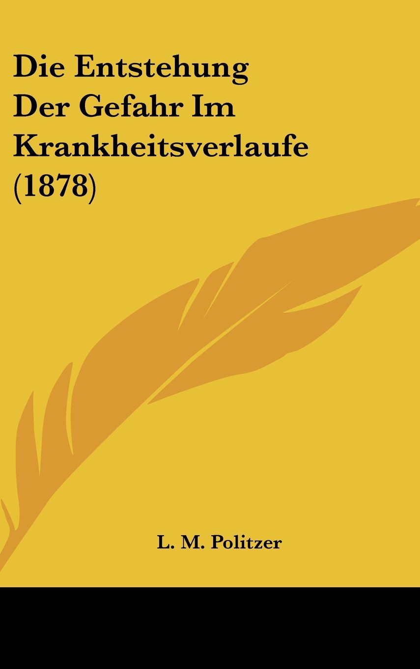 Die Entstehung Der Gefahr Im Krankheitsverlaufe (1878) Books