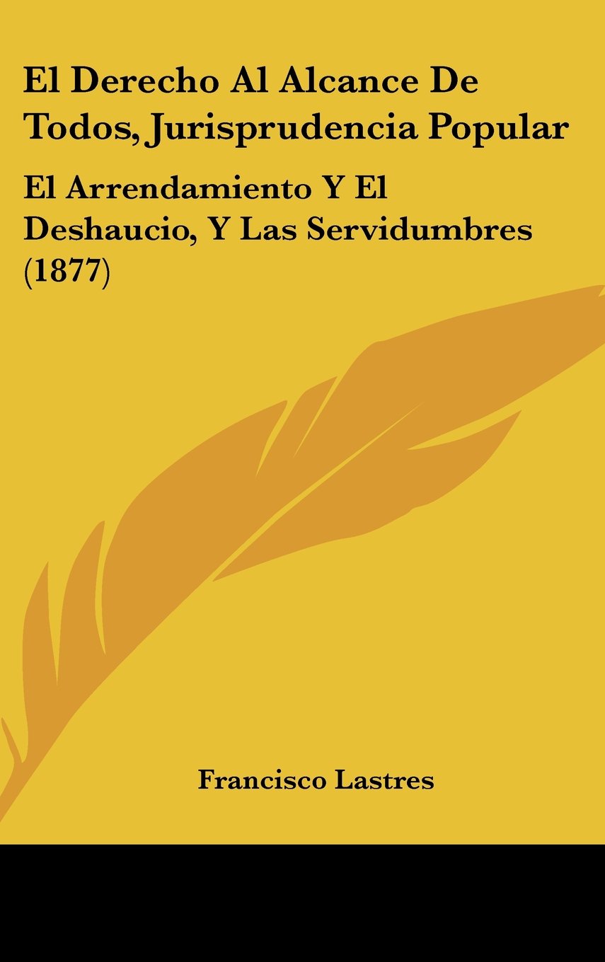 El Derecho Al Alcance De Todos, Jurisprudencia Popular: El Arrendamiento Y El Deshaucio, Y Las Servidumbres (1877) Contemporary literature